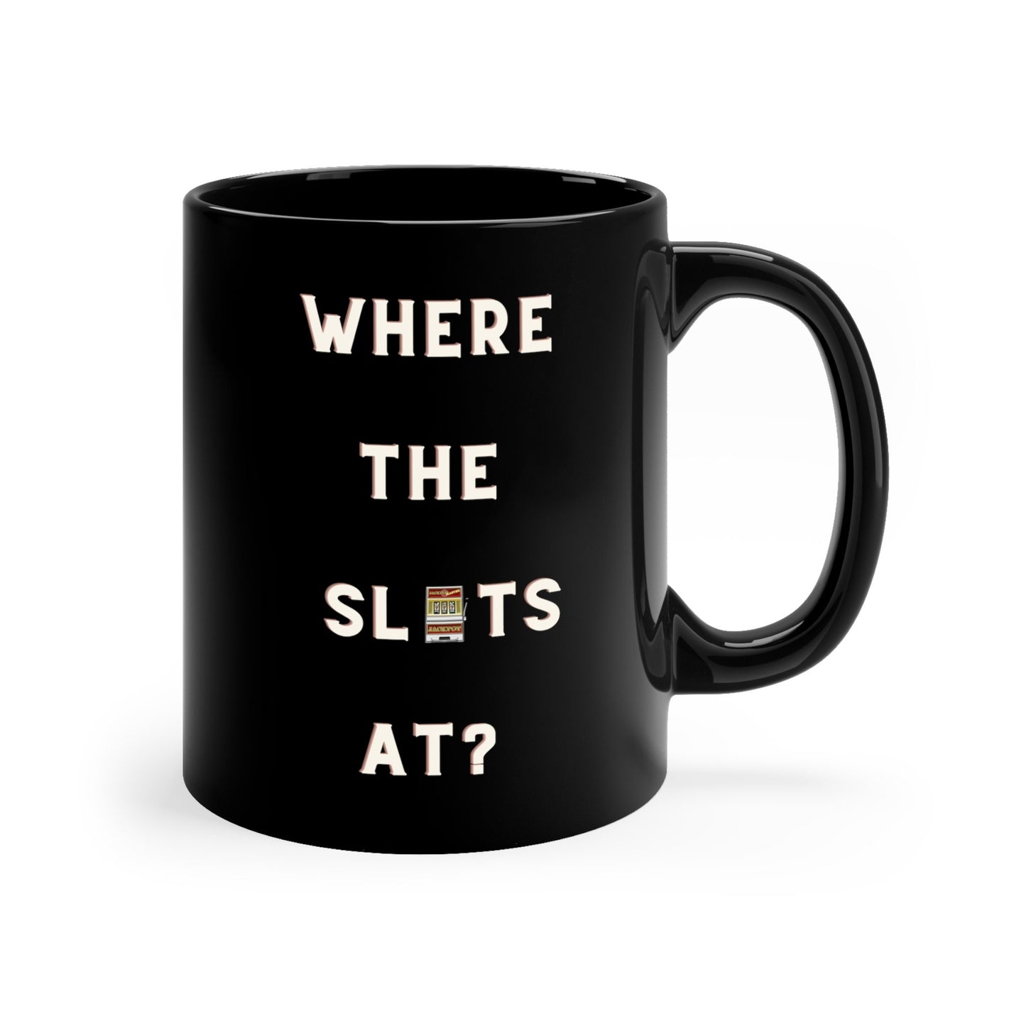 Where the slots at? Slot Machine Coffee Mug