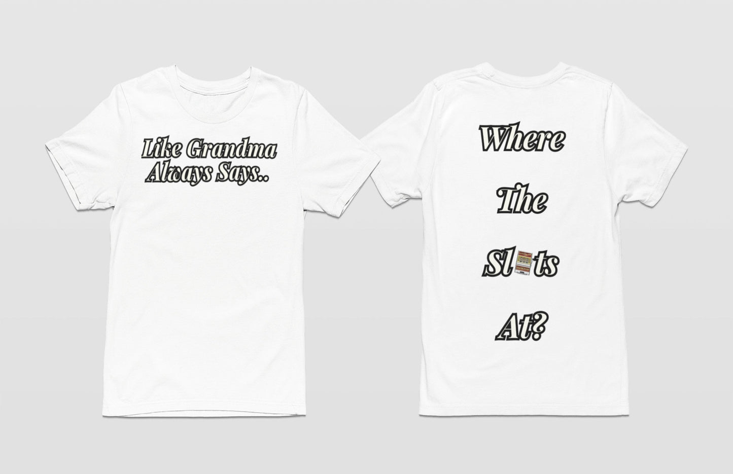 Like Grandma Always Says - Where the Slots At? T-Shirt