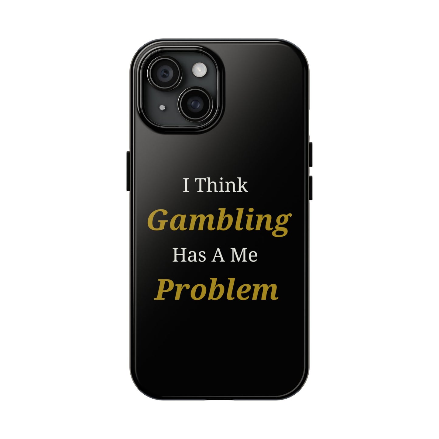 I Think Gambling Has A Me Problem Phone Case