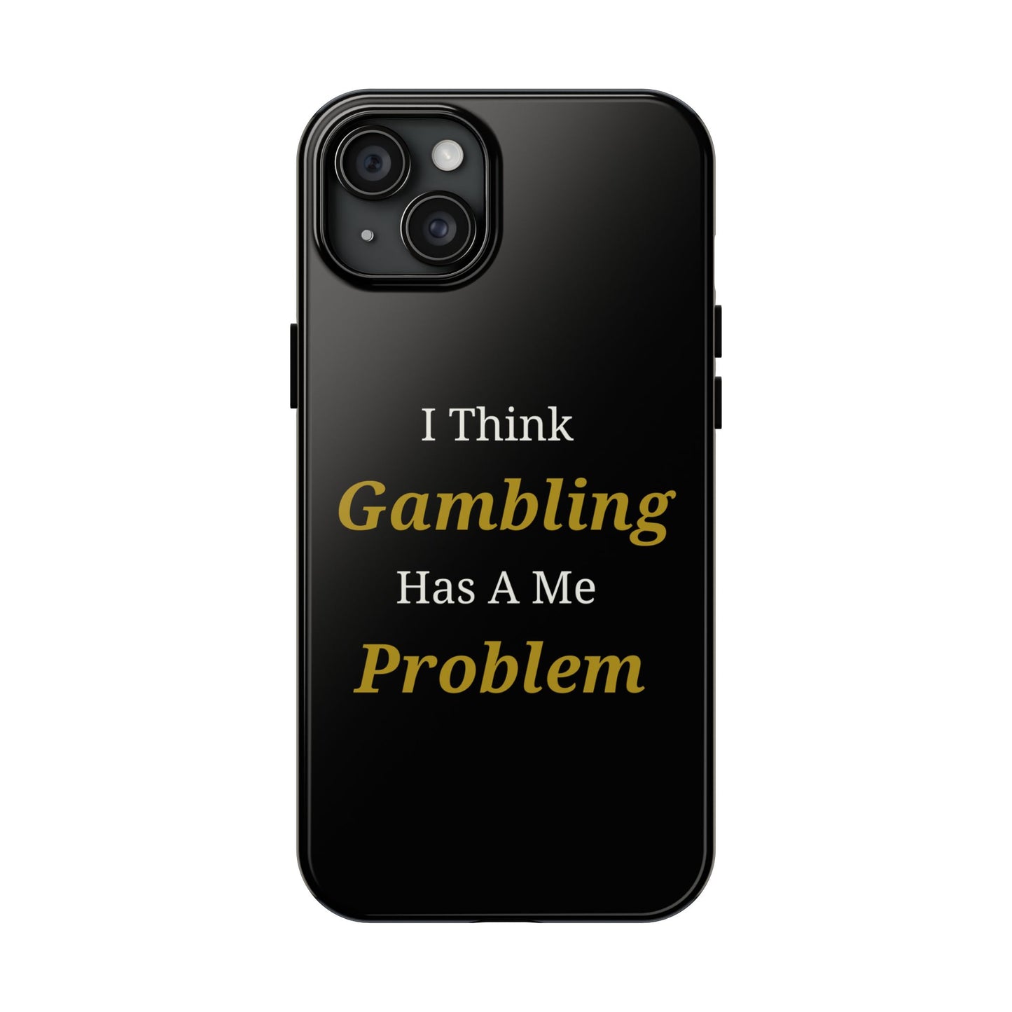 I Think Gambling Has A Me Problem Phone Case