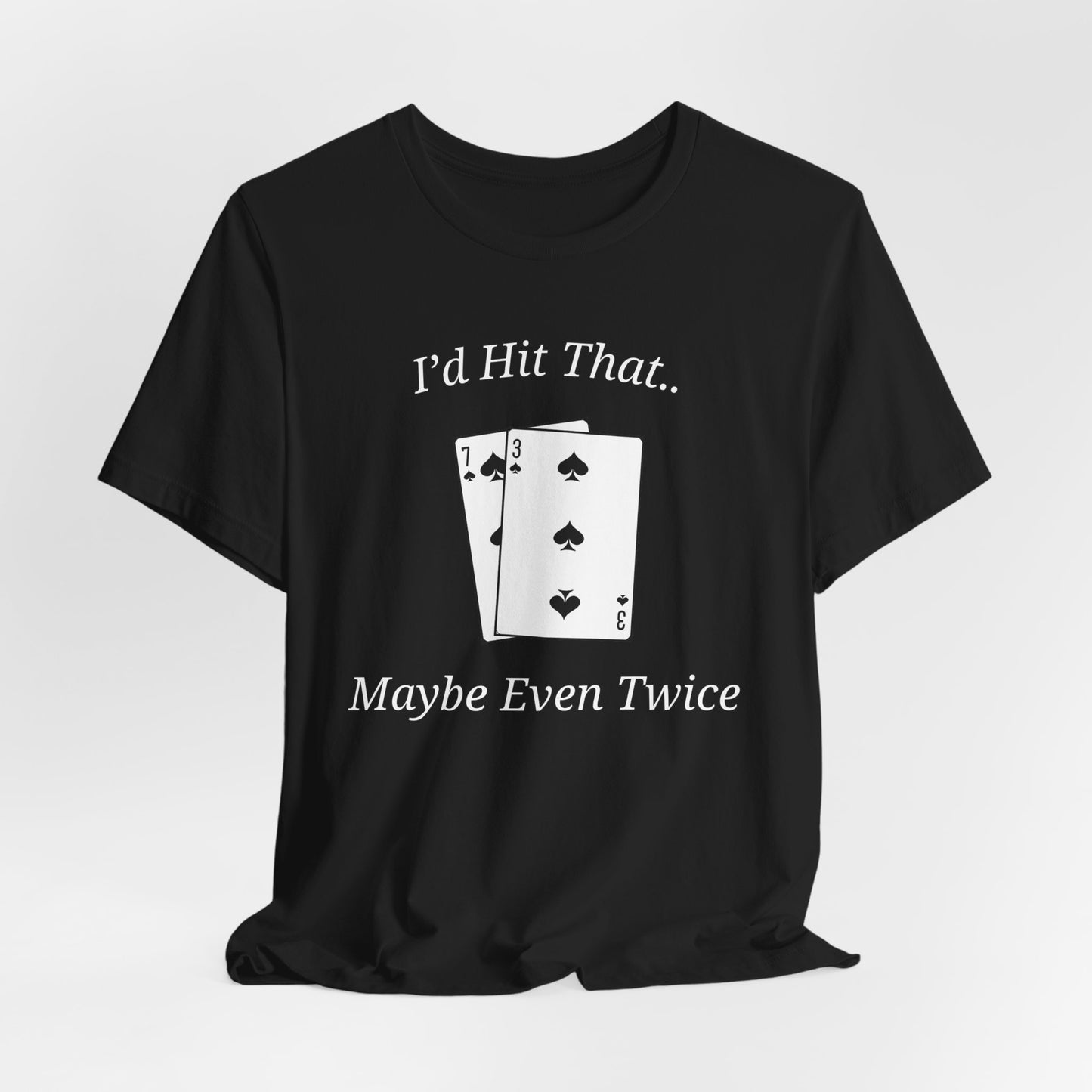 I'd Hit That.. Maybe Even Twice Blackjack T-Shirt