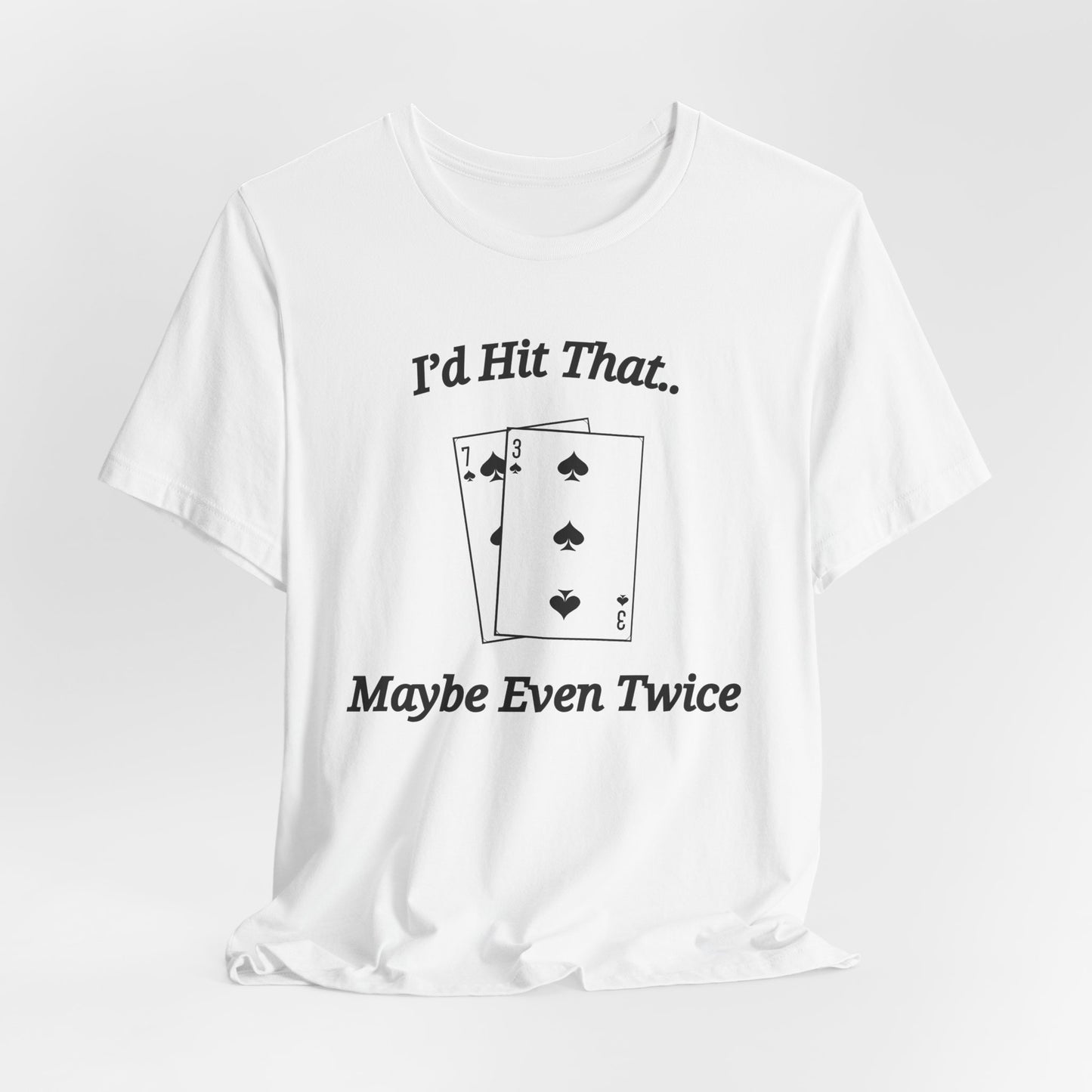 I'd Hit That.. Maybe Even Twice Blackjack T-Shirt