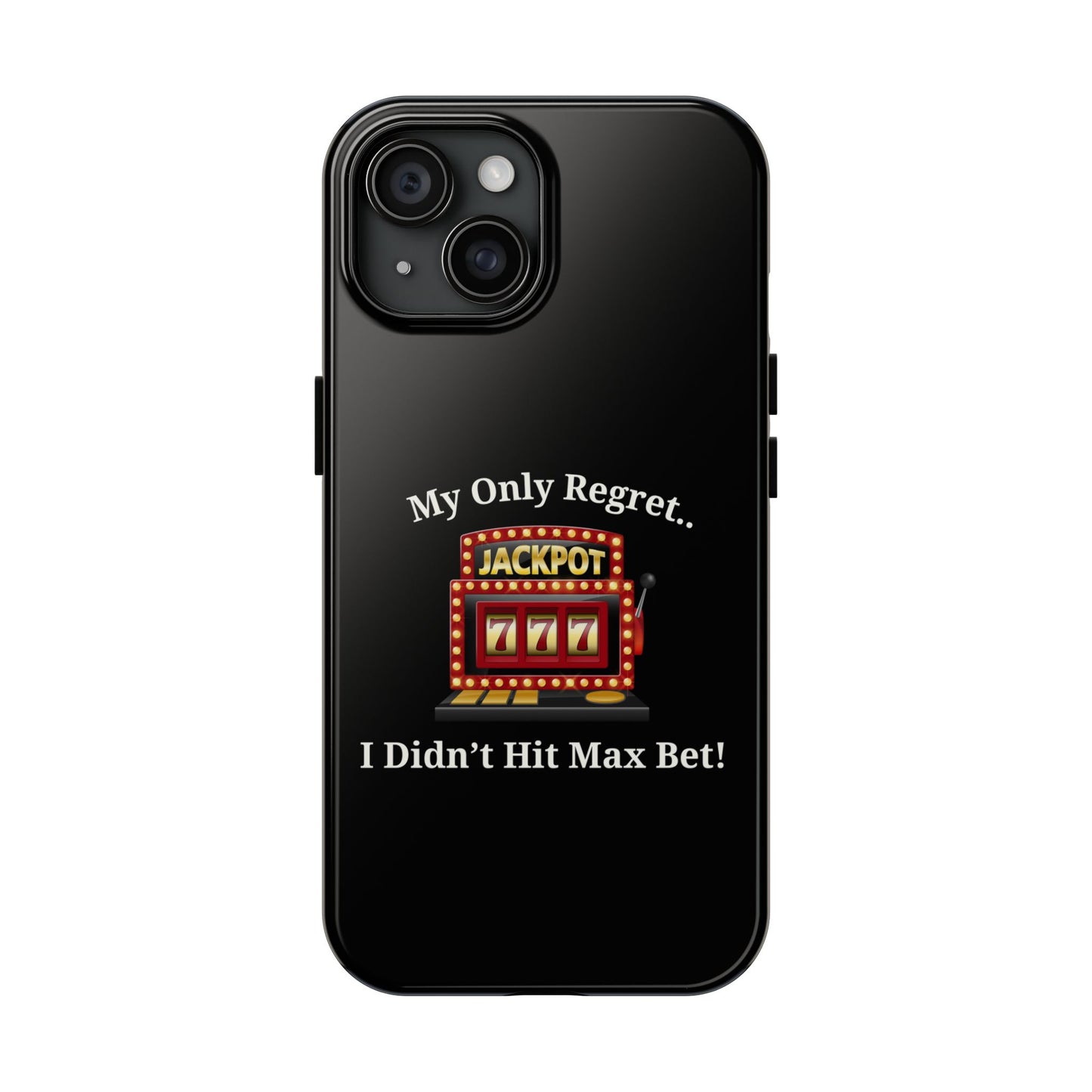 My Only Regret.. I Didn't Hit Max Bet Phone Case