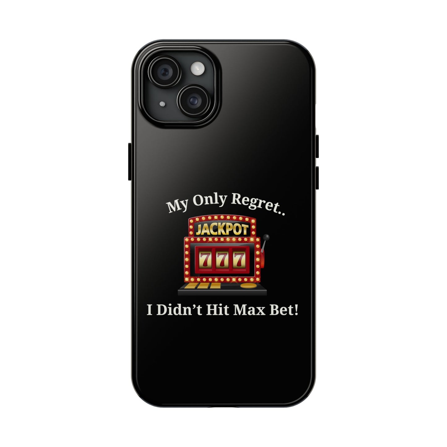 My Only Regret.. I Didn't Hit Max Bet Phone Case
