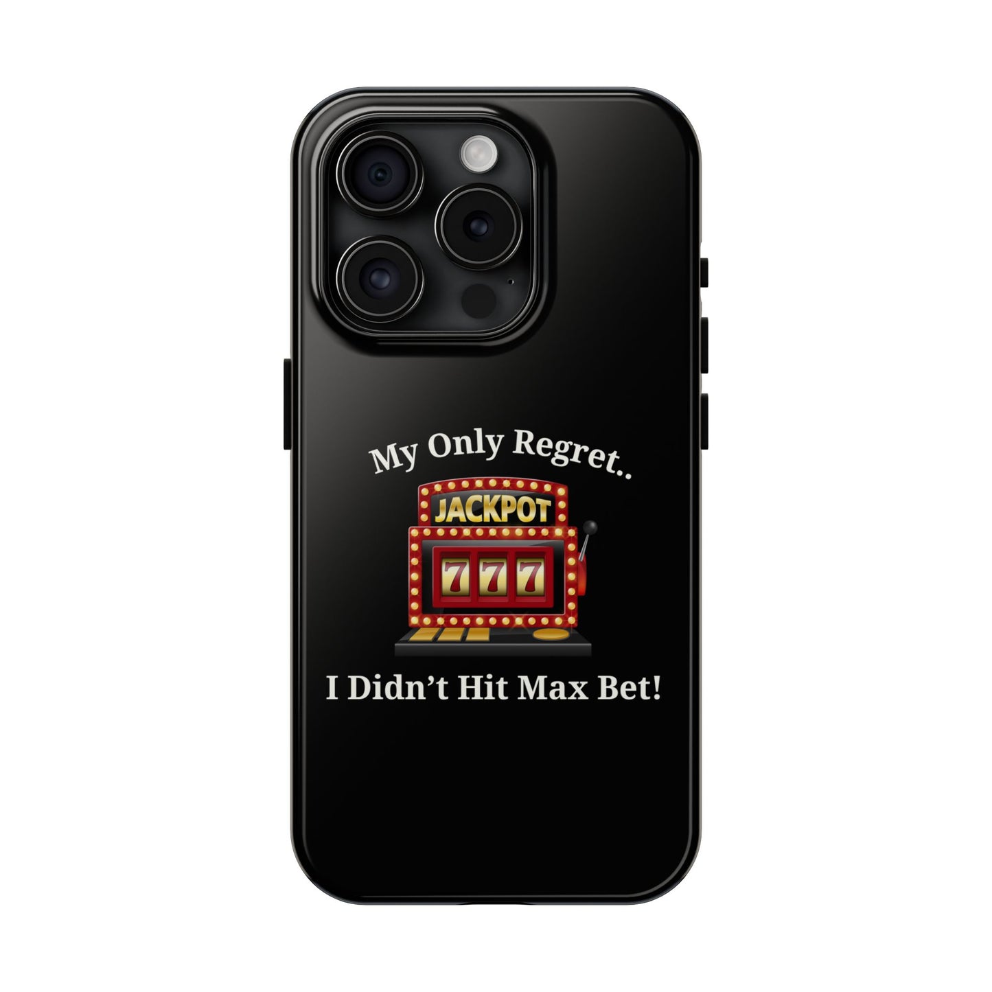 My Only Regret.. I Didn't Hit Max Bet Phone Case