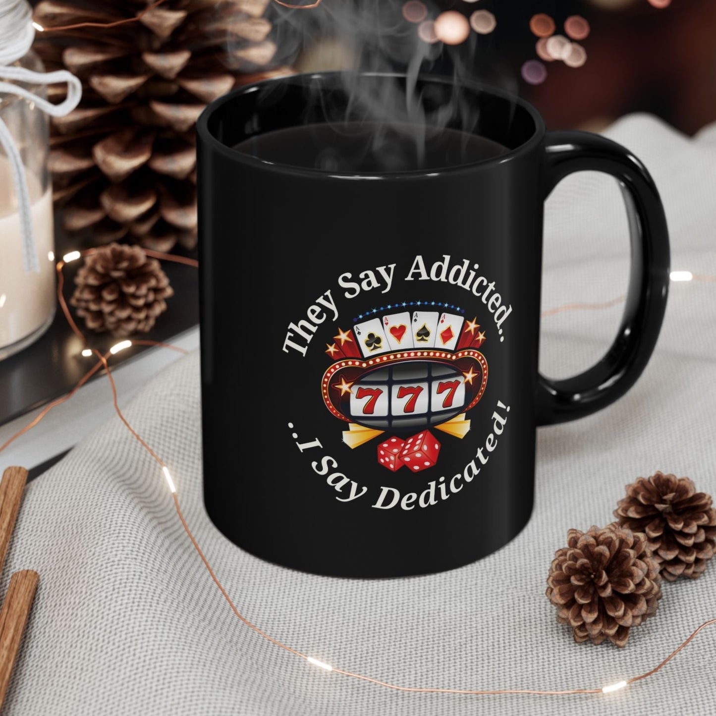 They Say Addicted.. I Say Dedicated Coffee Mug