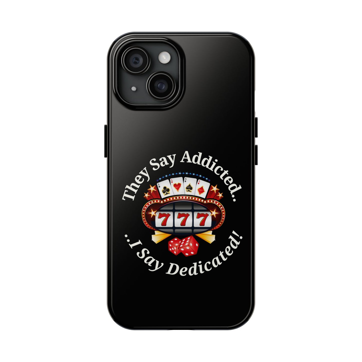 They Say Addicted.. I Say Dedicated Phone Case