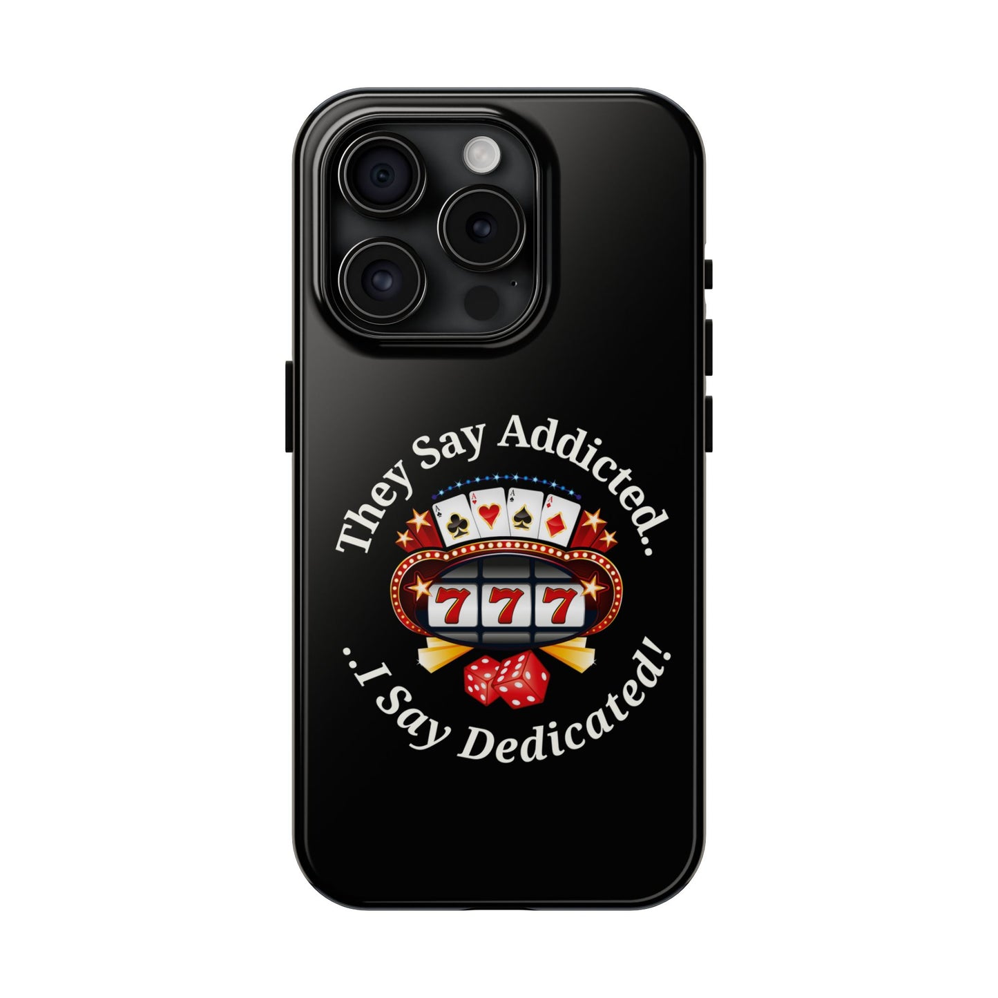 They Say Addicted.. I Say Dedicated Phone Case