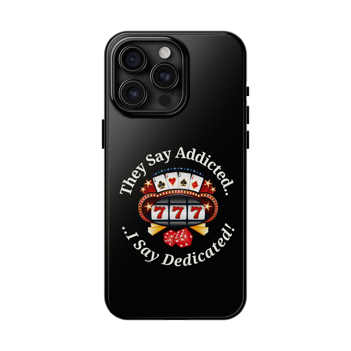 They Say Addicted.. I Say Dedicated Phone Case
