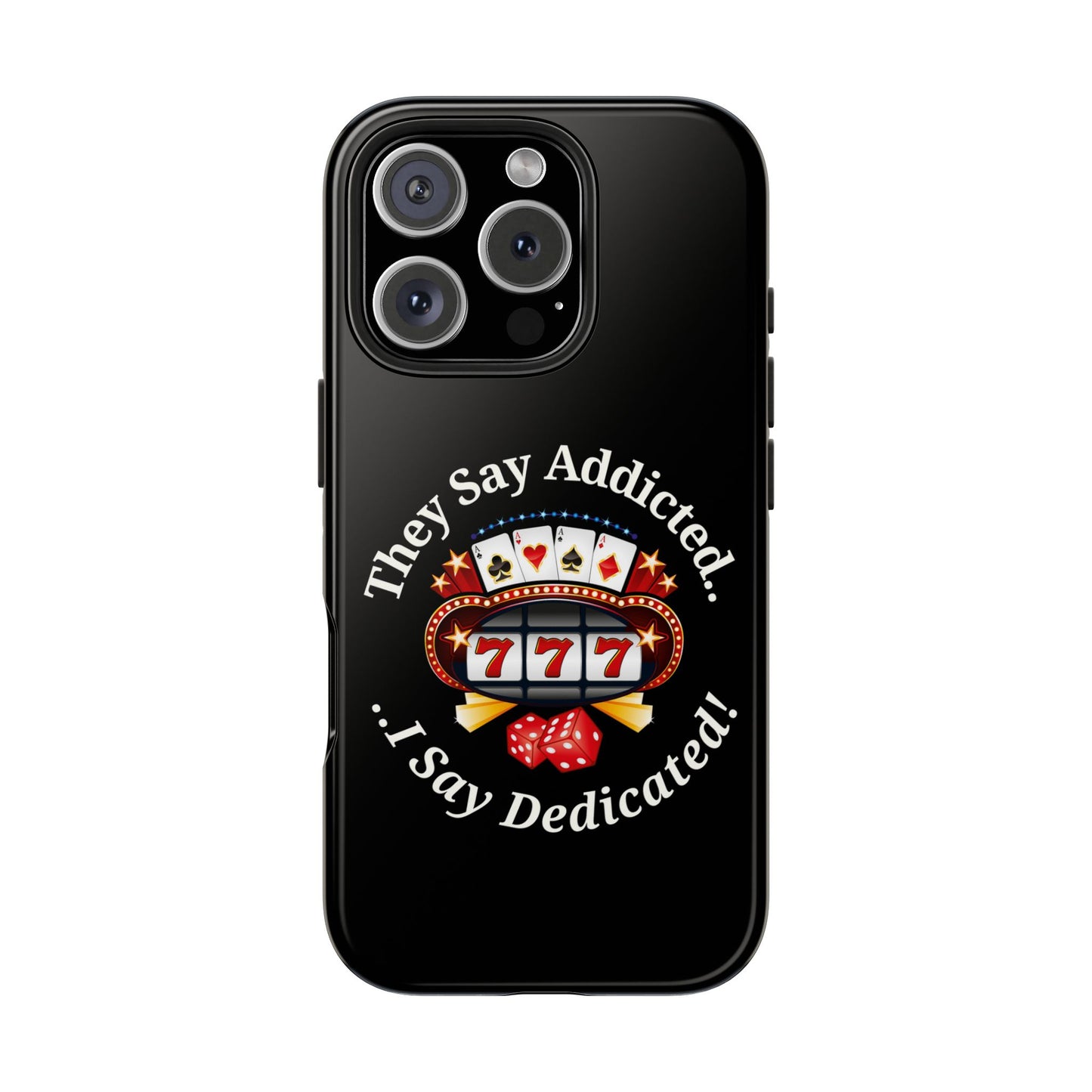 They Say Addicted.. I Say Dedicated Phone Case