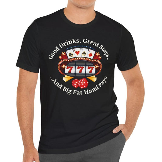 Good Drinks Great Stays & Big Fat Hand Pays T-Shirt