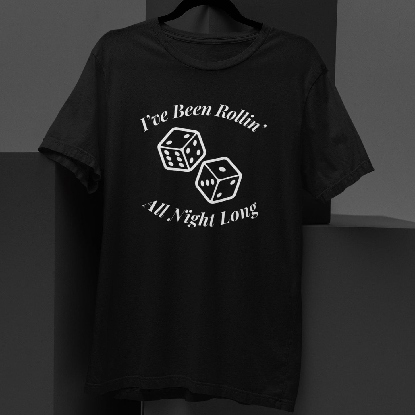 I've Been Rollin' All Night Long Craps T-Shirt