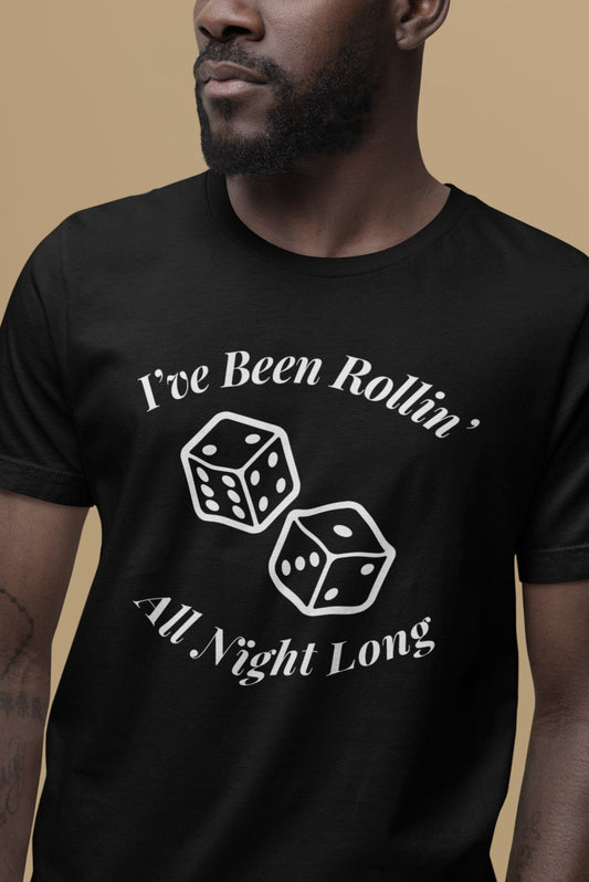 I've Been Rollin' All Night Long Craps T-Shirt