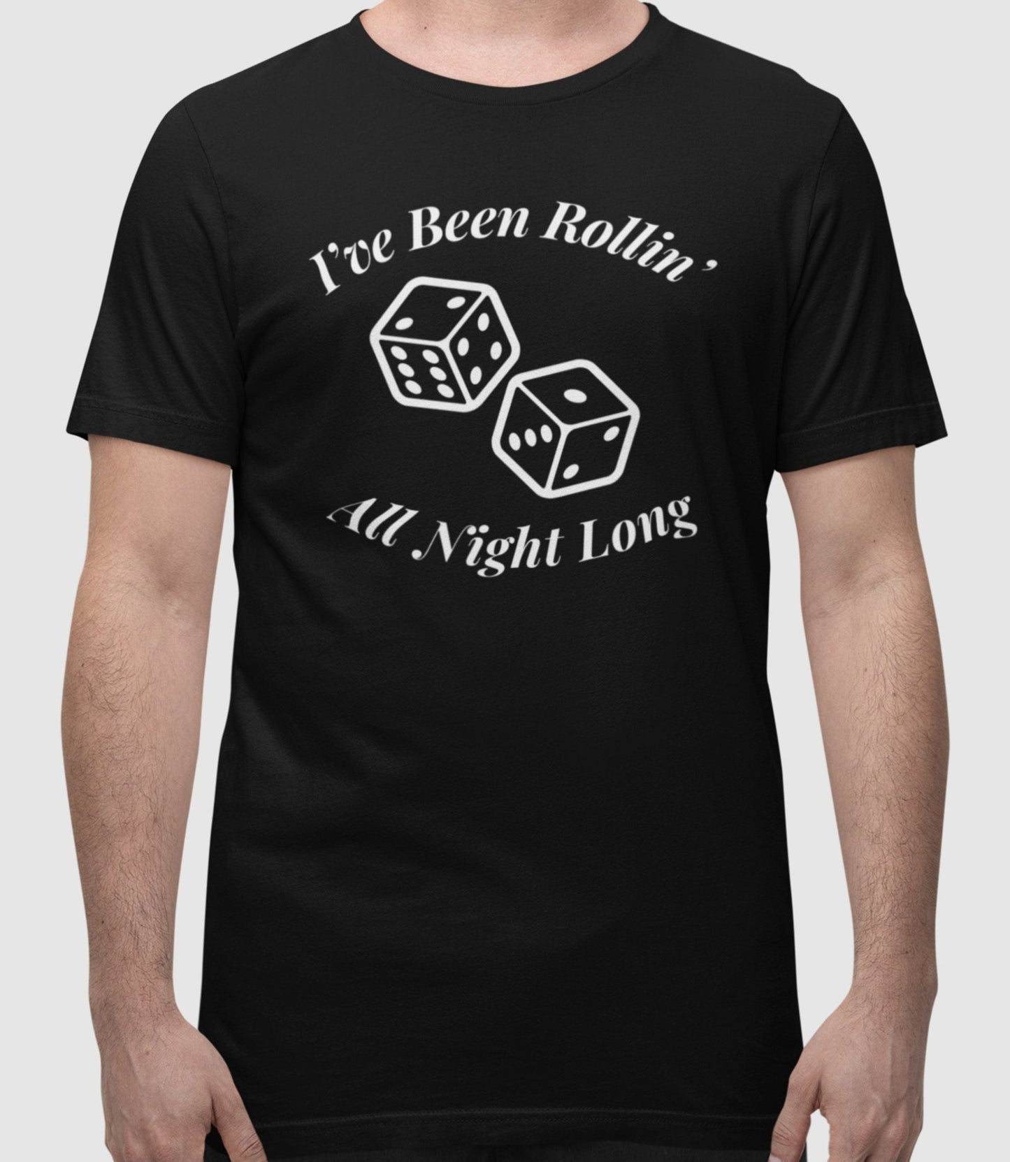 I've Been Rollin' All Night Long Craps T-Shirt